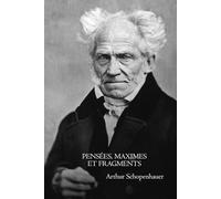 Pensées, maximes et fragments - Édition française intégrale: Réflexions philosophiques sur la vie, la nature humaine et la condition humaine