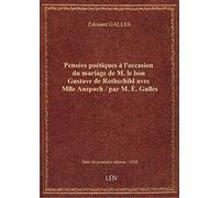 Pensées poétiques à l'occasion du mariage de M. le bon Gustave de Rothschild avec Mlle Anspach / par