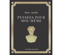 Pensées pour moi-même | Marc-Aurèle: Texte intégral (Annoté d'une biographie)