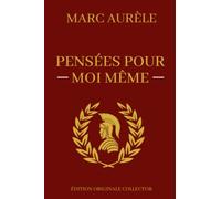 Pensées Pour Moi-Même: Œuvre Majeure de la Philosophie de l'Acceptation | Edition Originale Annotée