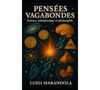 PENSÉES VAGABONDES: SCIENCE, MÉTAPHYSIQUE ET PHILOSOPHIE