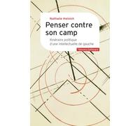 Penser contre son camp: Itinéraire politique d'une intellectuelle de gauche