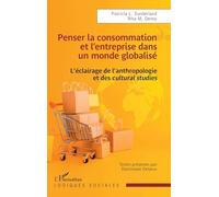 Penser la consommation et l’entreprise dans un monde globalisé: L’éclairage de l’anthropologie et des cultural studies (Logiques Sociales)