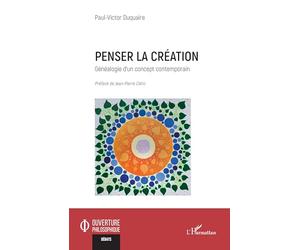 Penser la création: Généalogie d’un concept contemporain (Ouverture Philosophique)