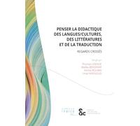 Penser la didactique des langues/cultures, des littératures et de la traduction: Regards croisés