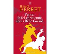 Penser la foi chrétienne après René Girard