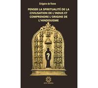 Penser la spiritualité de la civilisation de l'Indus et comprendre l'origine de l'hindouisme
