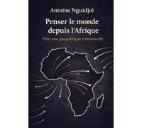 Penser le monde depuis l’Afrique: Pour une géopolitique relationnelle