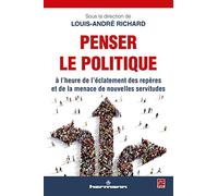 Penser le politique: A l'heure de l'éclatement des repères et de la menace de nouvelles servitudes (HR.PUL.HORS COL)