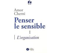 PENSER LE SENSIBLE TOME 1 L: Tome 1, L'organisation