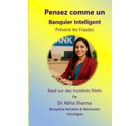 Pensez comme un Banquier Intelligent- Prévenir les Fraudes: Basé sur des Incidents Réels (French)