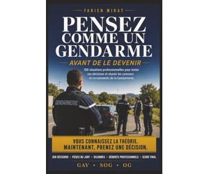 Pensez comme un Gendarme, avant de le devenir: 2. Sous-titre 100 situations professionnelles interactives pour réussir les concours et les oraux de la ... Officier) - Développez les bons réflexes