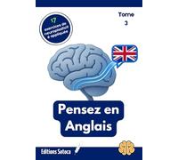 Pensez en Anglais - Tome 3: Reprogrammez votre cerveau pour une fluidité naturelle sans fatigue mentale