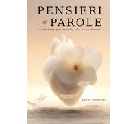 Pensieri e Parole - Appunti dell’anima: Poesie sull’assenza, la fragilità e il ricordo. Un libro da donare o tenere accanto nei giorni sospesi.