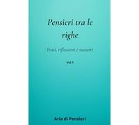 Pensieri tra le righe: Frasi, riflessioni e sussurri: 1