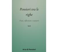 Pensieri tra le Righe Vol. 5: Frasi, Riflessioni e Sussuri