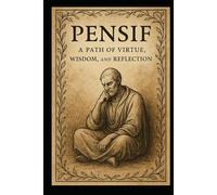 Pensif: A Path of Virtue, Wisdom, and Reflection: Volume 1 (Non Fiction - Education, Philosophy, Sociology, Science)