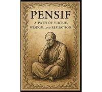 Pensif: A Path of Virtue, Wisdom, and Reflection: Volume 1 (Non Fiction - Education, Philosophy, Sociology, Science)