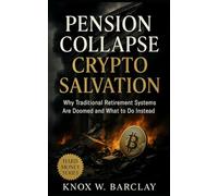 Pension Collapse Crypto Salvation: Why Traditional Retirement Systems Are Doomed and What to Do Instead: How Bitcoin, DeFi, and Financial Sovereignty Replace Failing Pensions in the Age of Inflation