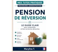 Pension de réversion: Le guide clair pour comprendre et faire les bonnes démarches (Mes Tutos Pratiques - Procédures administratives)
