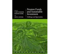 Pension Funds and Sustainable Investment: Challenges and Opportunities (Pension Research Council Series)