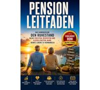 Pension Leitfaden: Das Handbuch, mit dem du deinen Ruhestand zu den freiesten, reichsten und glücklichsten Jahren deines Lebens machst