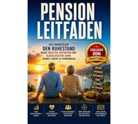 Pension Leitfaden: Das Handbuch, mit dem du deinen Ruhestand zu den freiesten, reichsten und glücklichsten Jahren deines Lebens machst