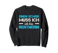 Pensionierung Einen Scheiß Muss Ich Ich Bin Rentnerin Rente Sweatshirt