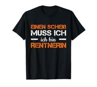Pensionierung Einen Scheiß Muss Ich Ich Bin Rentnerin Rente T-Shirt