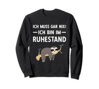 Pensionierung Ich Muss Gar Nix! Ich Bin Im Ruhestand Rente Sweatshirt