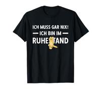 Pensionierung Ich Muss Gar Nix! Ich Bin Im Ruhestand Rente T-Shirt