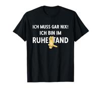 Pensionierung Ich Muss Gar Nix! Ich Bin Im Ruhestand Rente T-Shirt