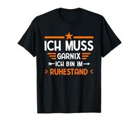 Pensionierung Ich Muss Gar Nix Ich Bin Im Ruhestand Rente T-Shirt