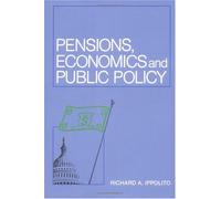 Pensions, Economics, and Public Policy (Pension Research Council Publications)