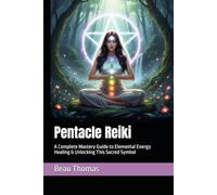 Pentacle Reiki: A Complete Mastery Guide to Elemental Energy Healing & Unlocking This Sacred Symbol