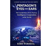 PENTAGON´S EYES AND EARS: The Untold Story of U.S.-Norway Intelligence Cooperation in the Arctic