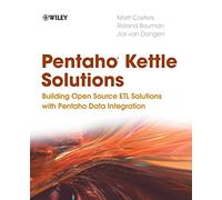 Pentaho Kettle Solutions: Building Open Source ETLSolutions with Pentaho Data Integration
