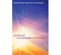 Pentecost and Parousia: Charismatic Renewal, Christian Unity, and the Coming Glory