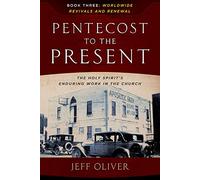 Pentecost to Present-Book 3: Worldwide Revivals and Renewals: The Enduring Work of the Holy Spirit in the Church