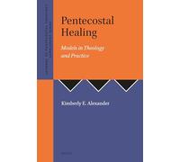 Pentecostal Healing: Models in Theology and Practice: 29 (Journal of Pentecostal Theology Supplement Series, 29)