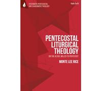 Pentecostal Liturgical Theology : On the Altar, Willed to Pentecost