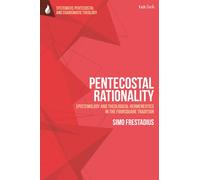 Pentecostal Rationality : Epistemology and Theological Hermeneutics in the Foursquare Tradition