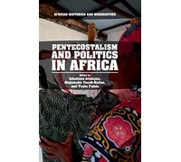 Pentecostalism and Politics in Africa (African Histories and Modernities)