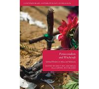 Pentecostalism and Witchcraft: Spiritual Warfare in Africa and Melanesia (Contemporary Anthropology of Religion)