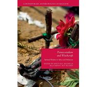 Pentecostalism and Witchcraft: Spiritual Warfare in Africa and Melanesia (Contemporary Anthropology of Religion)