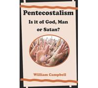 Pentecostalism: Is it of God, Man, or Satan?