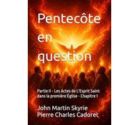 Pentecôte en question: Partie II - Les Actes de L'Esprit Saint dans la première Église - Chapitre 1