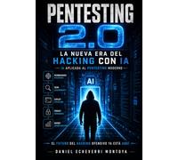 Pentesting 2.0: La nueva era del Hacking con IA: Hacking ético impulsado con IA