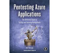 Pentesting Azure: The Definitive Guide to Attack and Defense: The Definitive Guide to Testing and Securing Deployments