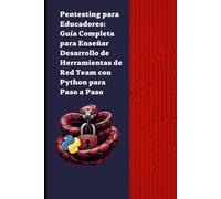 Pentesting para Educadores: Guía Completa para Enseñar Desarrollo de Herramientas de Ciberseguridad - Red Team con Python Paso a Paso
